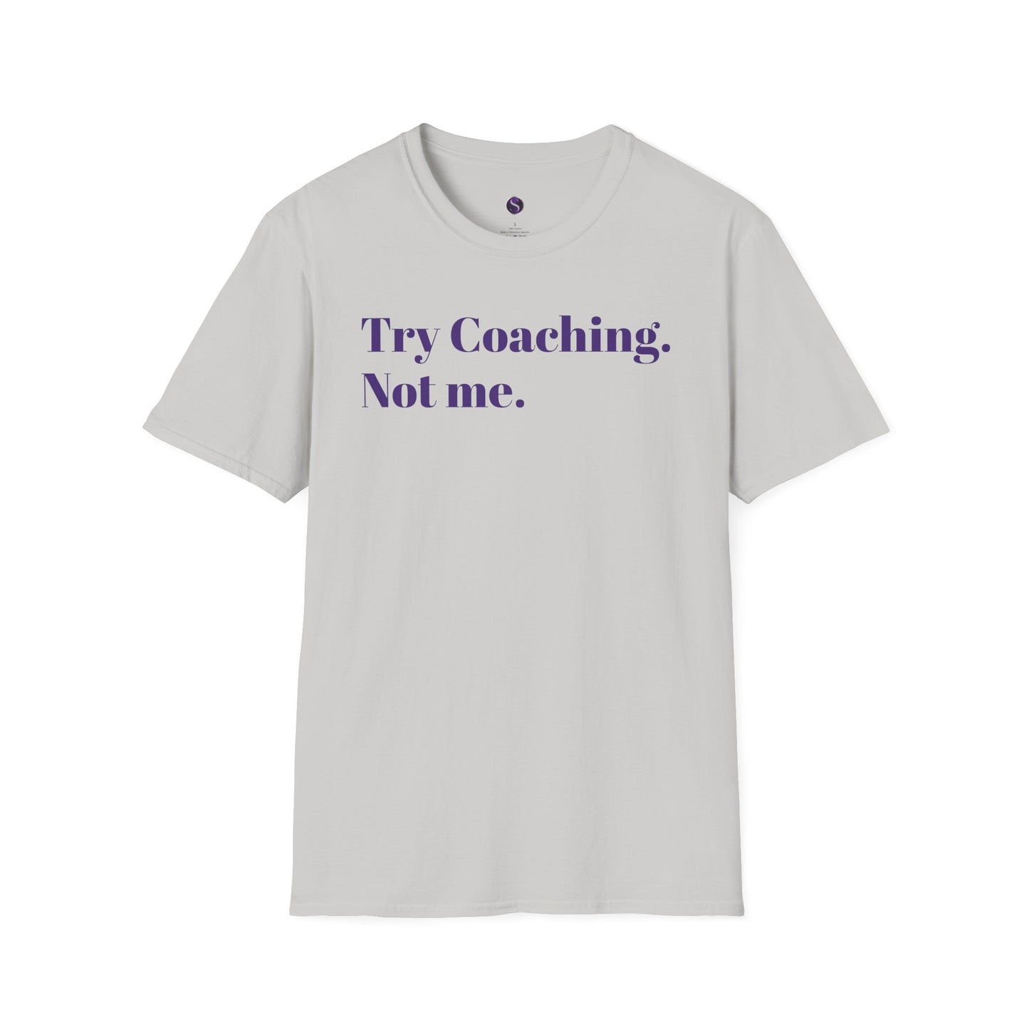 Try Coaching. Not me. Unisex Softstyle T-Shirt