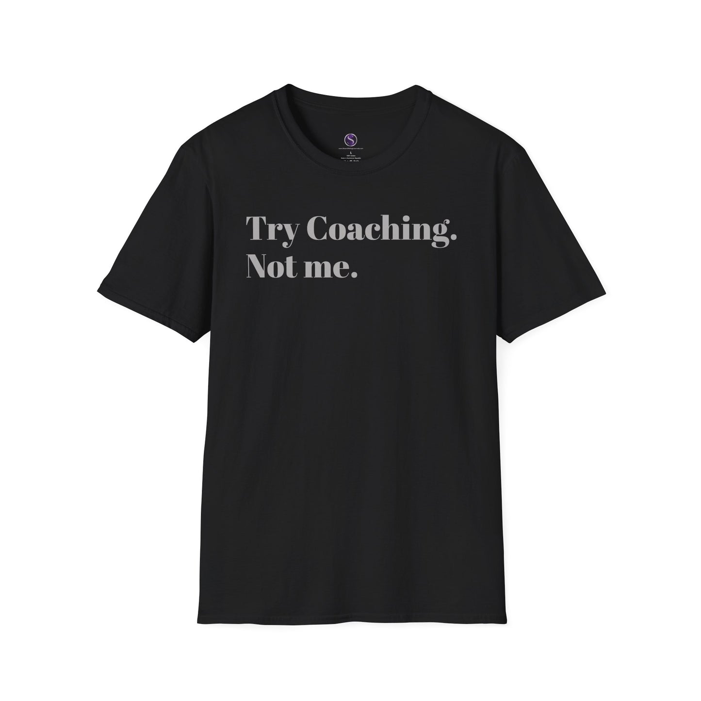 Try Coaching. Not me. Unisex Softstyle T-Shirt