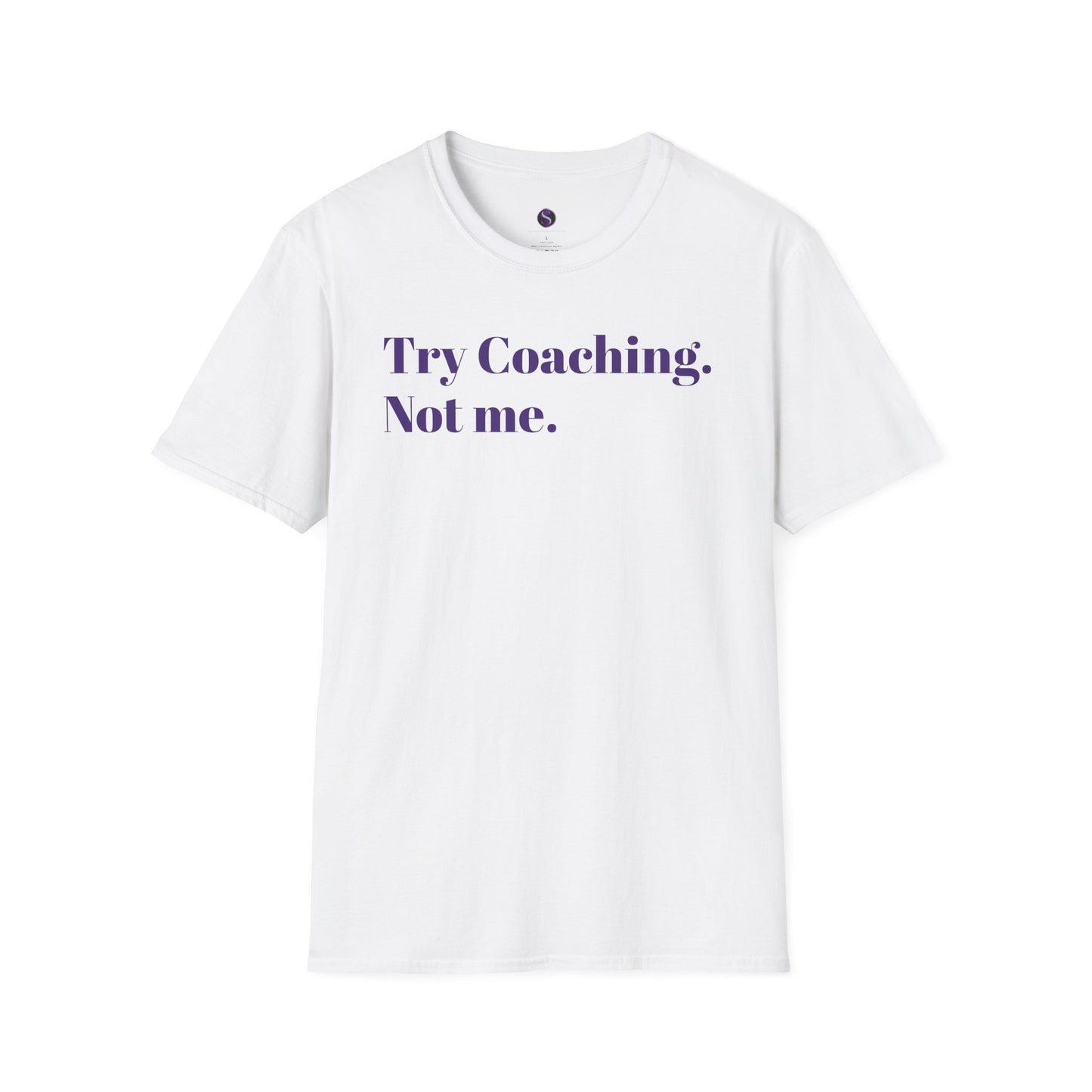 Try Coaching. Not me. Unisex Softstyle T-Shirt