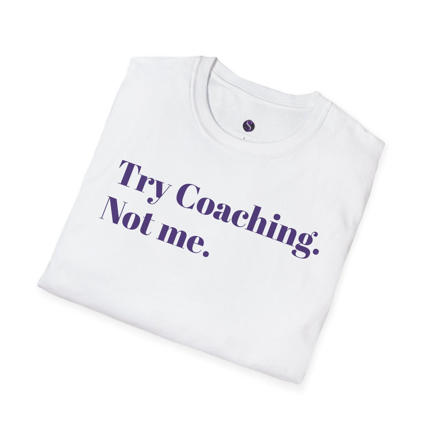 Try Coaching. Not me. Unisex Softstyle T-Shirt